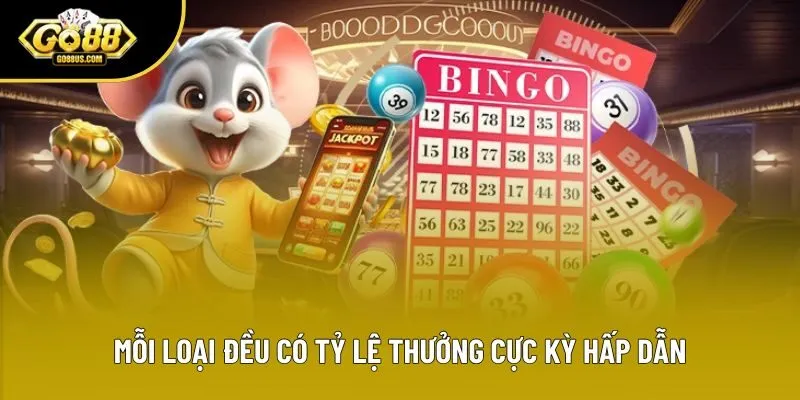 Mỗi loại đều có tỷ lệ thưởng cực kỳ hấp dẫn
